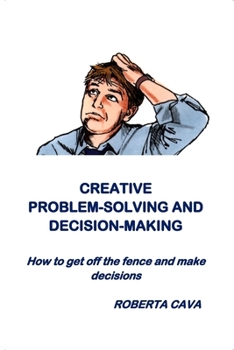 Paperback Creative Problem-Solving & Decision-Making: How to get off the fence and make decisions Book