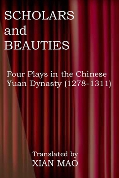 Paperback Scholars and Beauties: Four Plays in the Chinese Yuan Dynasty (1278-1311) Book