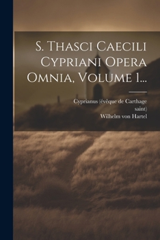 Paperback S. Thasci Caecili Cypriani Opera Omnia, Volume 1... [Latin] Book