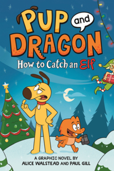 Pup and Dragon: How to Catch an Elf (Graphic Novel)