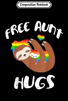 Composition Notebook: Free Aunt Hugs Sloth Gay Pride LGBT Rainbow Flag  Journal/Notebook Blank Lined Ruled 6x9 100 Pages