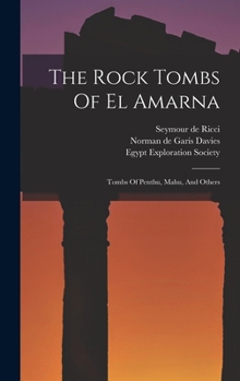 Hardcover The Rock Tombs Of El Amarna: Tombs Of Penthu, Mahu, And Others Book