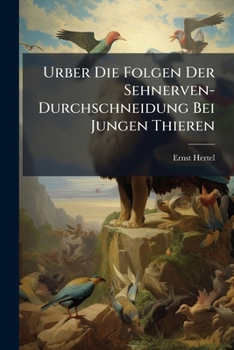 Paperback Urber Die Folgen Der Sehnerven-Durchschneidung Bei Jungen Thieren [German] Book