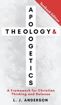 Theology and Apologetics: A Framework for Christian Thinking and Defense (Theology and Apologetics Curriculum)