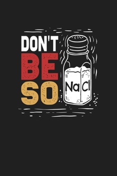 Paperback Don't Be So NaCi: 6x9 Science Journal & Notebook 5x5 Graphpaper Gift For A Chemist Or Chemistry Student Book