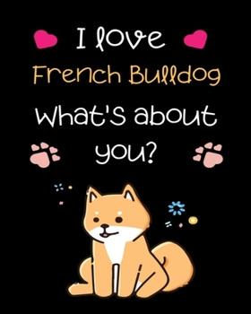 Paperback I love French Bulldog What's about you?: Teacher Planner Notebook For kindergarten and primary school teacher who love dog. - Daily Weekly Monthly Ann Book