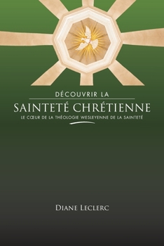Paperback Découvrir la sainteté chrétienne: Le coeur de la théologie wesleyenne de la sainteté [French] Book