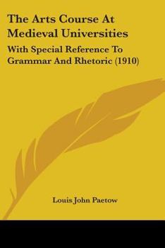 Paperback The Arts Course At Medieval Universities: With Special Reference To Grammar And Rhetoric (1910) Book