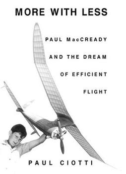 Hardcover More with Less: Paul MacCready and the Dream of Efficient Flight Book