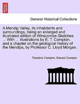 Paperback A Mendip Valley, Its Inhabitants and Surroundings, Being an Enlarged and Illustrated Edition of Winscombe Sketches ... with ... Illustrations by E. T. Book