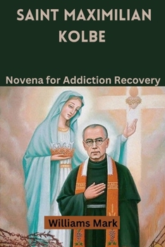 Paperback Saint Maximilian Kolbe: Novena for Addiction Recovery Book