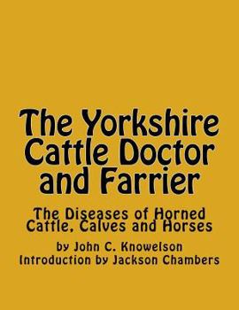 Paperback The Yorkshire Cattle Doctor and Farrier: The Diseases of Horned Cattle, Calves and Horses Book