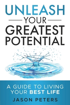 Paperback Unleash Your Greatest Potential: A Guide To Living Your Best Life Book