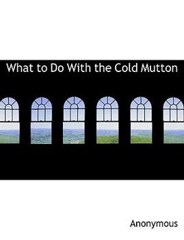 Paperback What to Do with the Cold Mutton Book