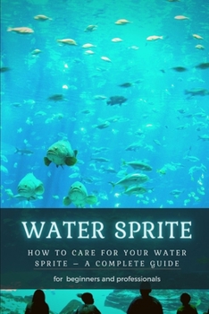 Paperback Water Sprite: How TО Care for Your Water Sprite - А Complete Guide Book