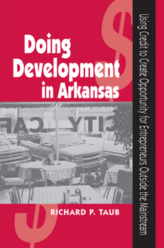 Hardcover Doing Development in Arkansas: Using Credit to Create Opportunity for Entrepreneurs Outside the Mainstream Book