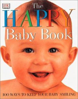 Paperback The Happy Baby Book: 100 Ways to Keep Your Baby Smiling Book