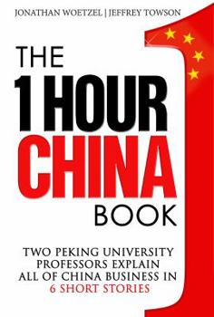 Paperback The One Hour China Book: Two Peking University Professors Explain All of China Business in Six Short Stories Book