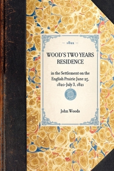 Paperback WOOD'S TWO YEARS RESIDENCE in the Settlement on the English Prairie June 25, 1820-July 3, 1821 Book