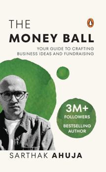 Hardcover The Money Ball: Your Guide to Crafting Business Ideas and Fundraising Book