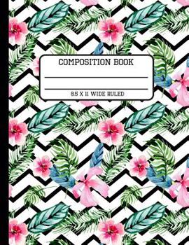 Composition Book Wide Ruled: Trendy Tropical Chevron Hibiscus Back to School Writing Notebook for Students and Teachers in 8.5 x 11 Inches
