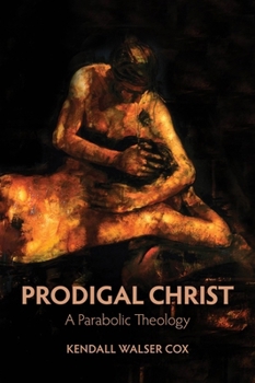 Hardcover Prodigal Christ: A Parabolic Theology Book