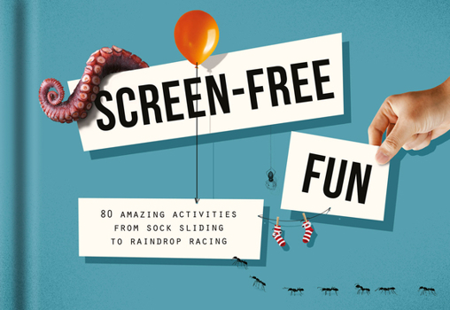 Hardcover Screen-Free Fun: 80 Amazing Activities from Sock Sliding to Raindrop Racing Book