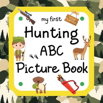 Paperback My First Hunting ABC Picture Book: A Learning Guide for Young Hunters Book
