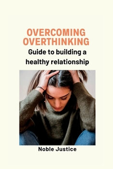 Paperback Overcoming overthinking: Guide to building a healthy relationship Book