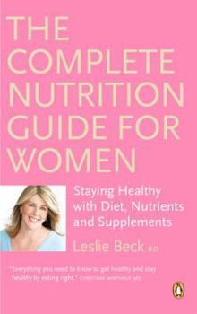 Paperback The Complete Nutrition Guide for Women: Staying Healthy with Diet Nutrients and Supplements Book
