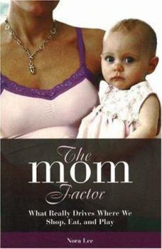 Hardcover The Mom Factor: What Really Drives Where We Shop, Eat, and Play Book