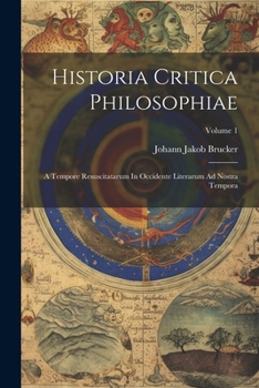 Paperback Historia Critica Philosophiae: A Tempore Resuscitatarum In Occidente Literarum Ad Nostra Tempora; Volume 1 [Latin] Book