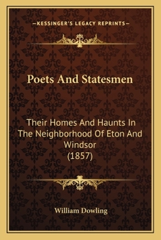 Paperback Poets And Statesmen: Their Homes And Haunts In The Neighborhood Of Eton And Windsor (1857) Book