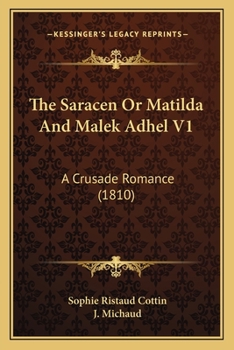Paperback The Saracen Or Matilda And Malek Adhel V1: A Crusade Romance (1810) Book