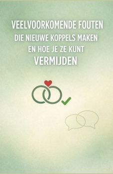 Veelvoorkomende fouten die nieuwe koppels maken en hoe je ze kunt vermijden (Dutch Edition)