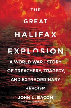 Hardcover The Great Halifax Explosion: A World War I Story of Treachery, Tragedy, and Extraordinary Heroism Book