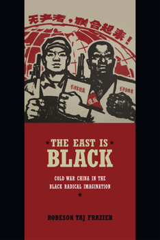 Paperback The East Is Black: Cold War China in the Black Radical Imagination Book