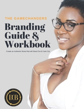 Paperback The Gamechanger's Branding Guide & Workbook: Create an Authentic Brand that will Stand Out & Cash Out Book
