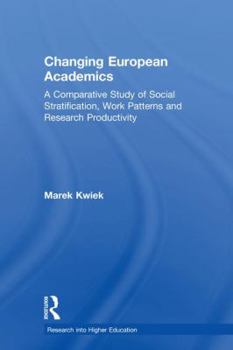 Hardcover Changing European Academics: A Comparative Study of Social Stratification, Work Patterns and Research Productivity Book