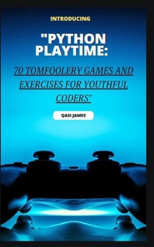 Paperback "Python Playtime: 70 Tomfoolery Games and Exercises for Youthful Coders" Book