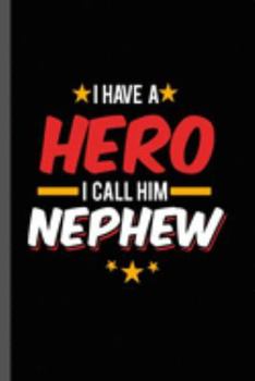 I have a Hero I call Him Nephew: Military Service National Service Army Navy I Have A Hero I Call Him Nephew Gift (6"x9") Lined notebook Journal to write in