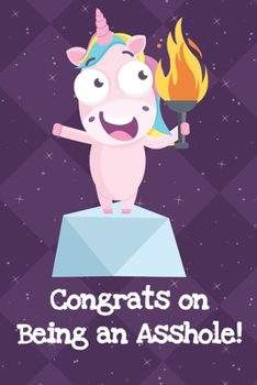 Congrats On Being An Asshole: Silly Unicorn Journal and Notebook for Adults and Makes For a Perfect Gag Gift
