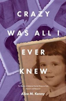 Paperback Crazy Was All I Ever Knew: The Impact of Maternal Mental Illness on Kids Book