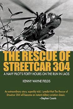 Paperback The Rescue of Streetcar 304: A Navy Pilot's Forty Hours on the Run in Laos Book