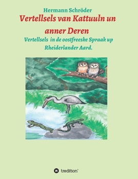 Paperback Vertellsels van Kattuuln un anner Deren: Vertellsels för Kinner in de oostfreeske Spraak [German] Book