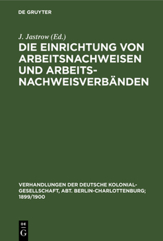 Hardcover Die Einrichtung Von Arbeitsnachweisen Und Arbeitsnachweisverbänden: Karlsruhe, 13. Sept. 1897 [German] Book