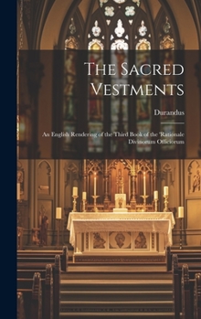 Hardcover The Sacred Vestments: An English Rendering of the Third Book of the 'Rationale Divinorum Officiorum Book