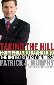 Hardcover Taking the Hill: From Philly to Baghdad to the United States Congress Book