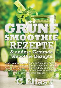 Paperback Grune Smoothie Rezepte & andere Gesunde Smoothie Rezepte: Entdecken Sie uber 50 Einfache Smoothie Rezepte - Fruhstucks Smoothies, grune Smoothies, ges Book