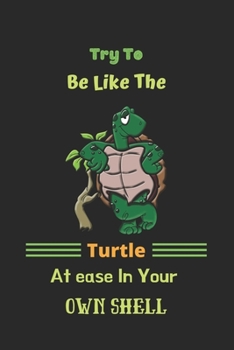 Paperback Try To Be Like The Turtle, Atease In Your Own Shell: Turtle notebook-120 Pages(6"x9") Matte Cover Finish Book